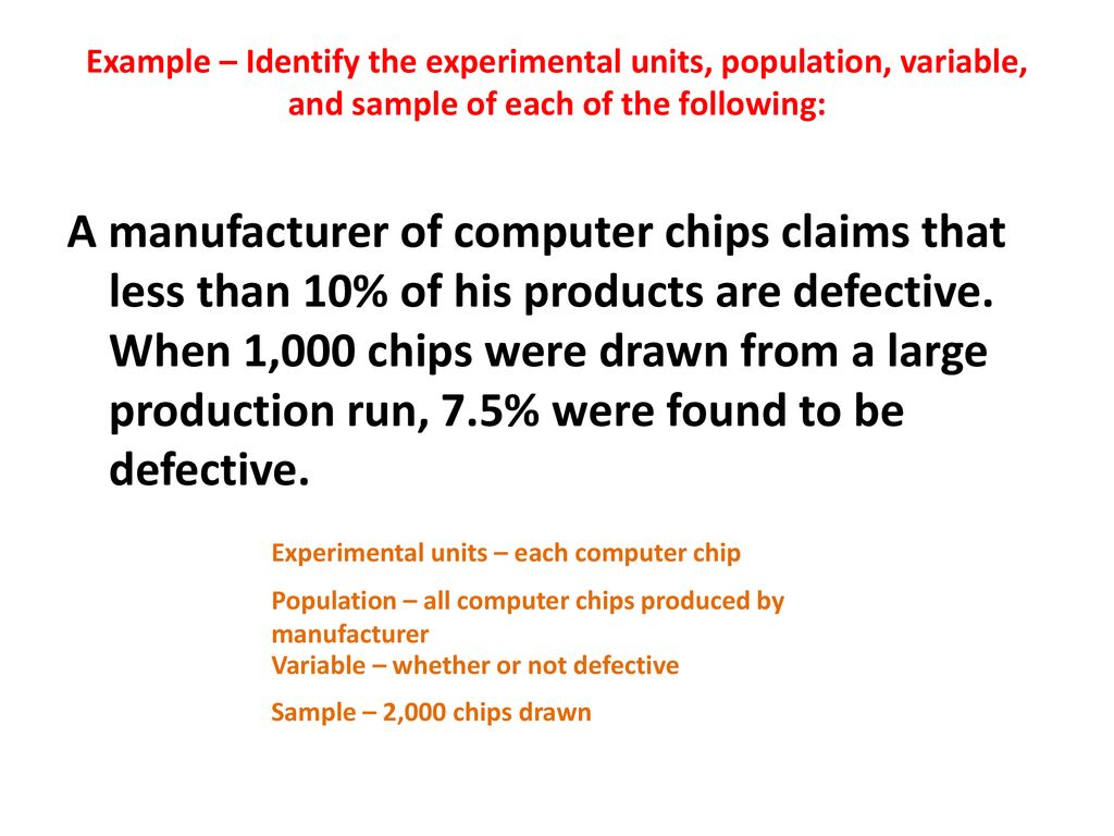 Example – Identify the experimental units, population, variable, and sample of each of the following: