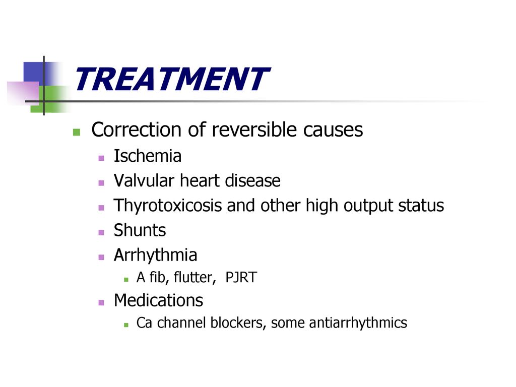 TREATMENT Correction of reversible causes Ischemia
