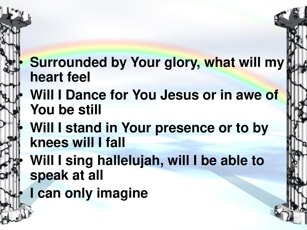 I Can Only Imagine What It Will Be Like When I Walk By Your Side Ppt Download