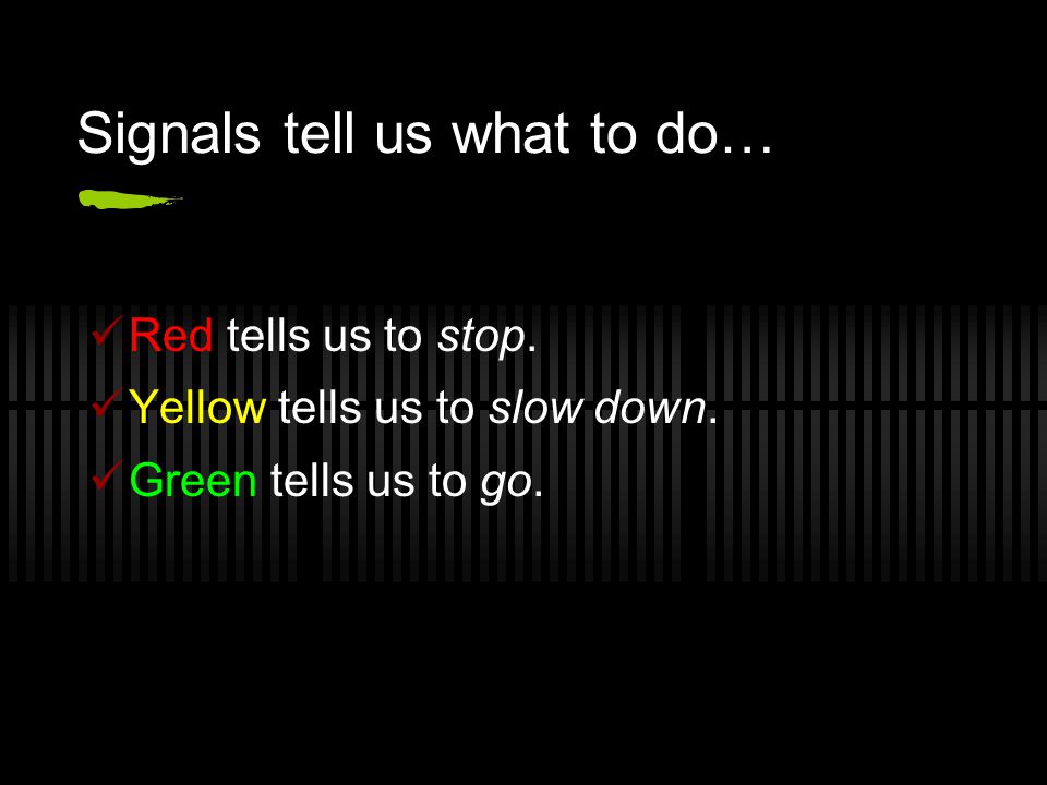 Signals tell us what to do…