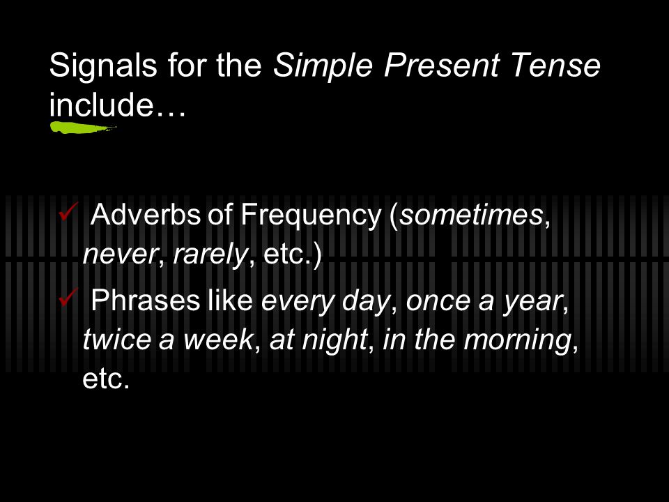 Signals for the Simple Present Tense include…