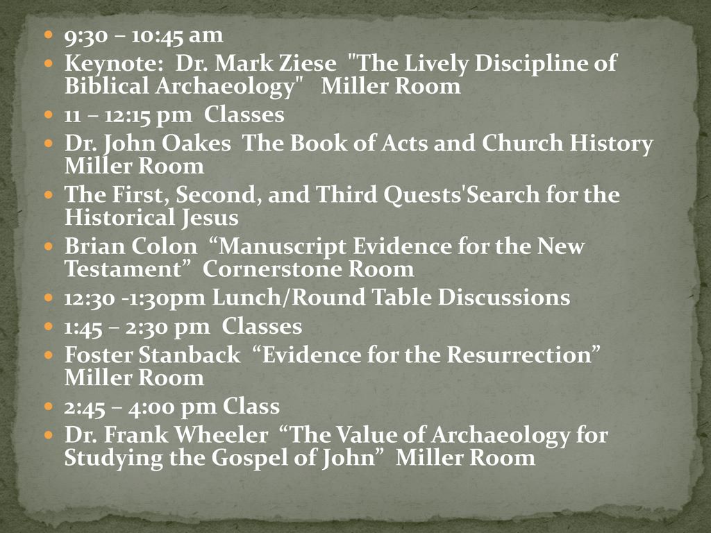 9:30 – 10:45 am Keynote: Dr. Mark Ziese The Lively Discipline of Biblical Archaeology Miller Room.