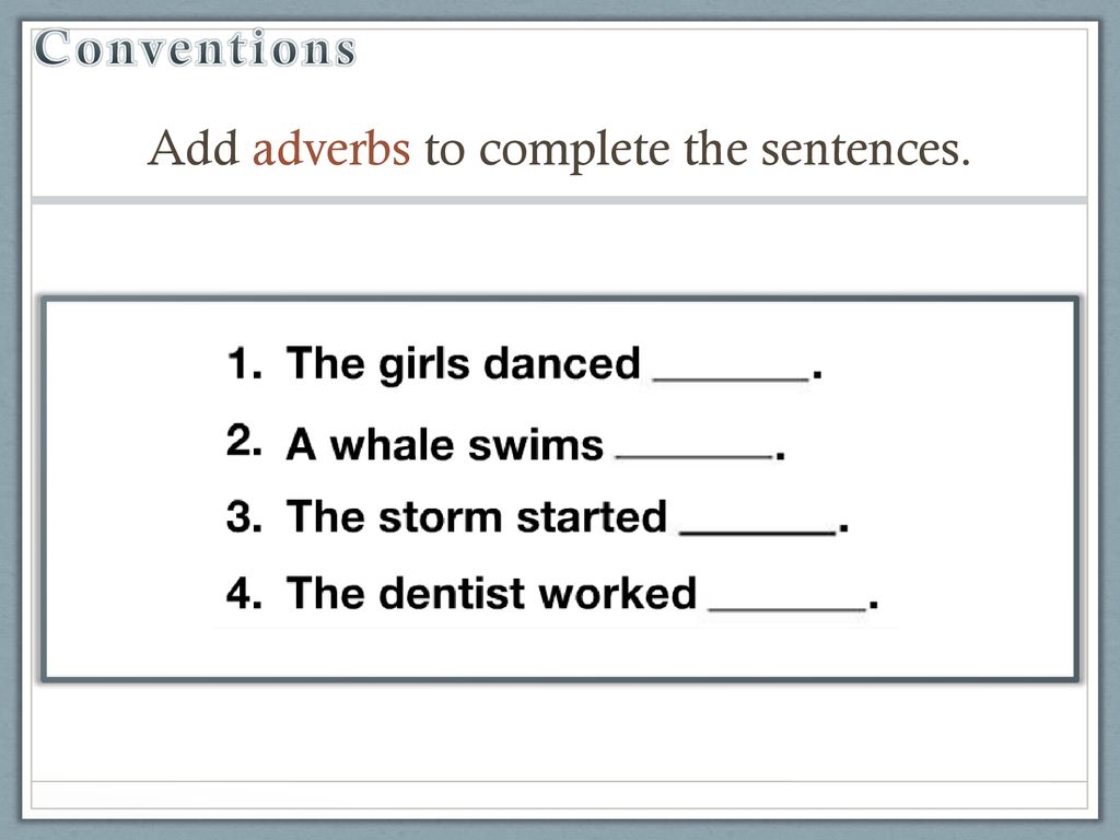 Add adverbs to complete the sentences.