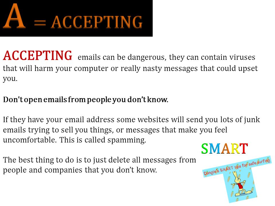 A = ACCEPTING ACCEPTING  s can be dangerous, they can contain viruses.