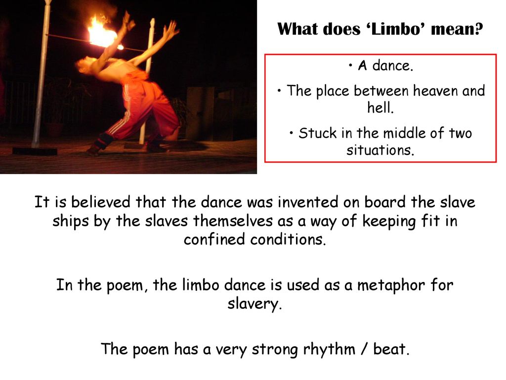 What does ‘Limbo’ mean A dance. The place between heaven and hell. Stuck in the middle of two situations.