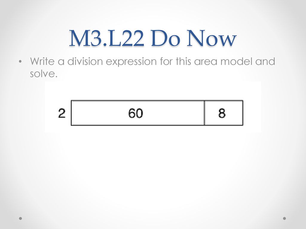 M3 l22 do now write a division expression for this area model and solve