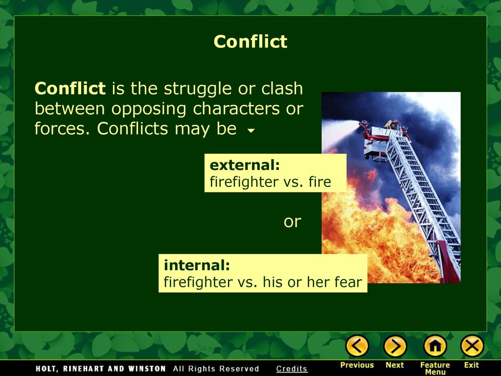 Conflict Conflict is the struggle or clash between opposing characters or forces. Conflicts may be.