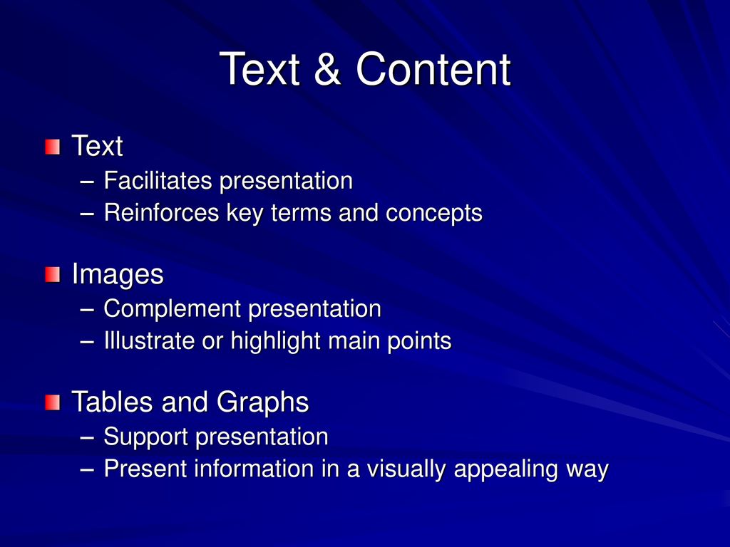 Text & Content Text Images Tables and Graphs Facilitates presentation