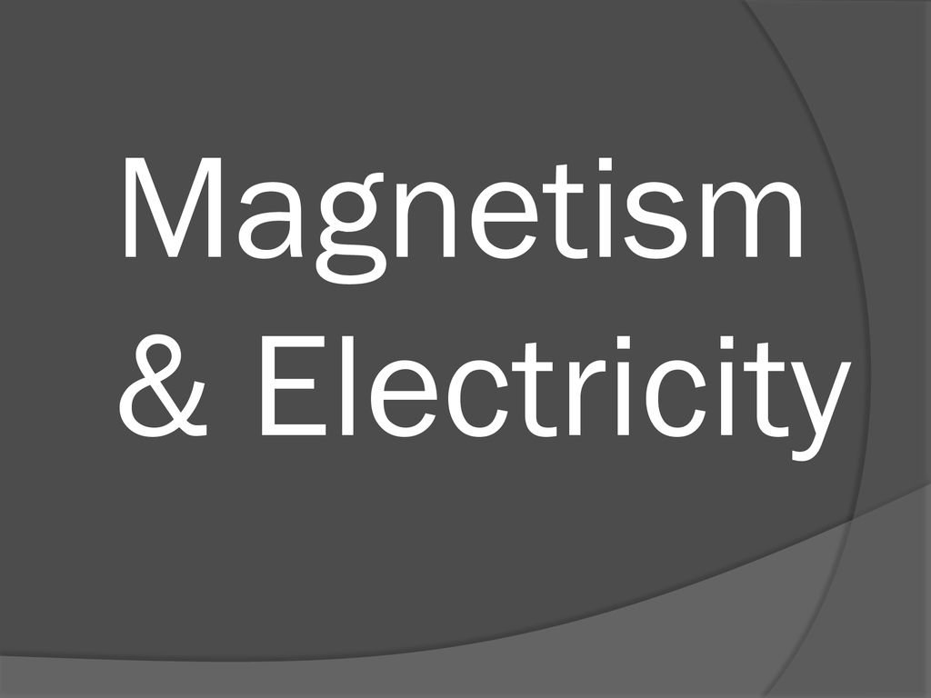 Magnetism & Electricity