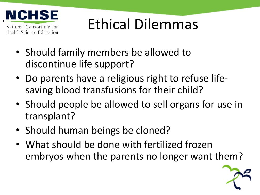 Ethical Dilemmas Should family members be allowed to discontinue life support