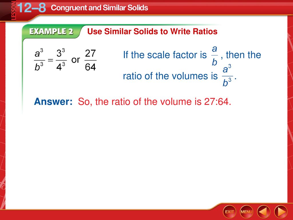 If the scale factor is , then the ratio of the volumes is .