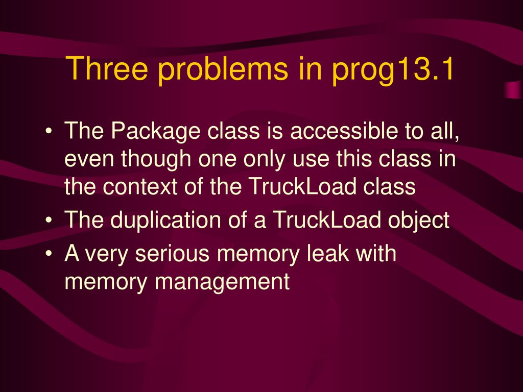 Three problems in prog13.1 The Package class is accessible to all, even though one only use this class in the context of the TruckLoad class.