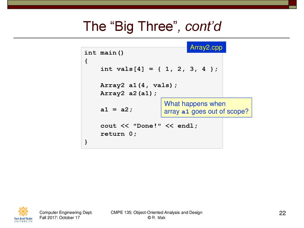 The Big Three , cont’d Array2.cpp int main() {