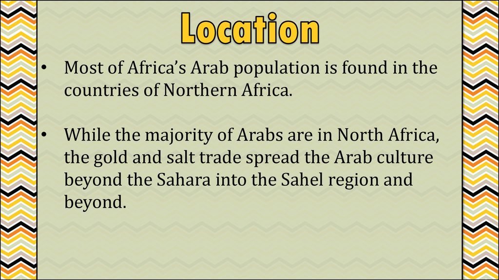 Location Most of Africa’s Arab population is found in the countries of Northern Africa.