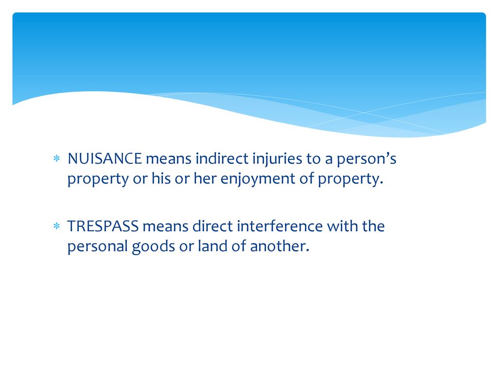 NUISANCE means indirect injuries to a person’s property or his or her enjoyment of property.