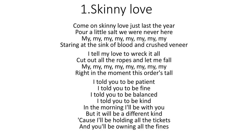 1 Skinny Love Come On Skinny Love Just Last The Year Pour A