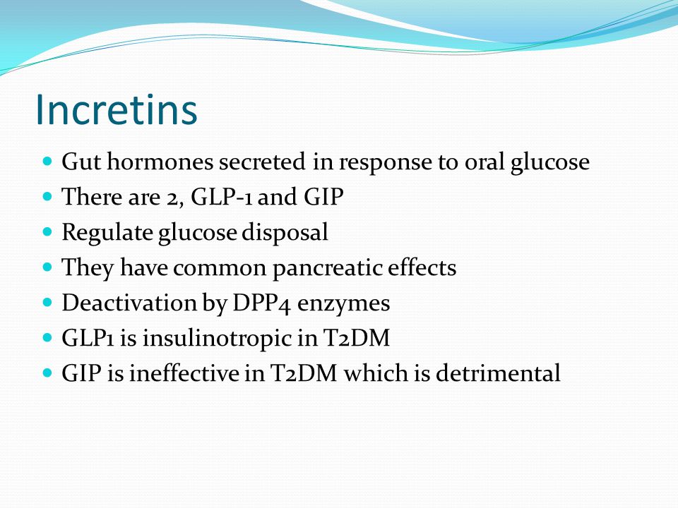 Incretins Gut hormones secreted in response to oral glucose