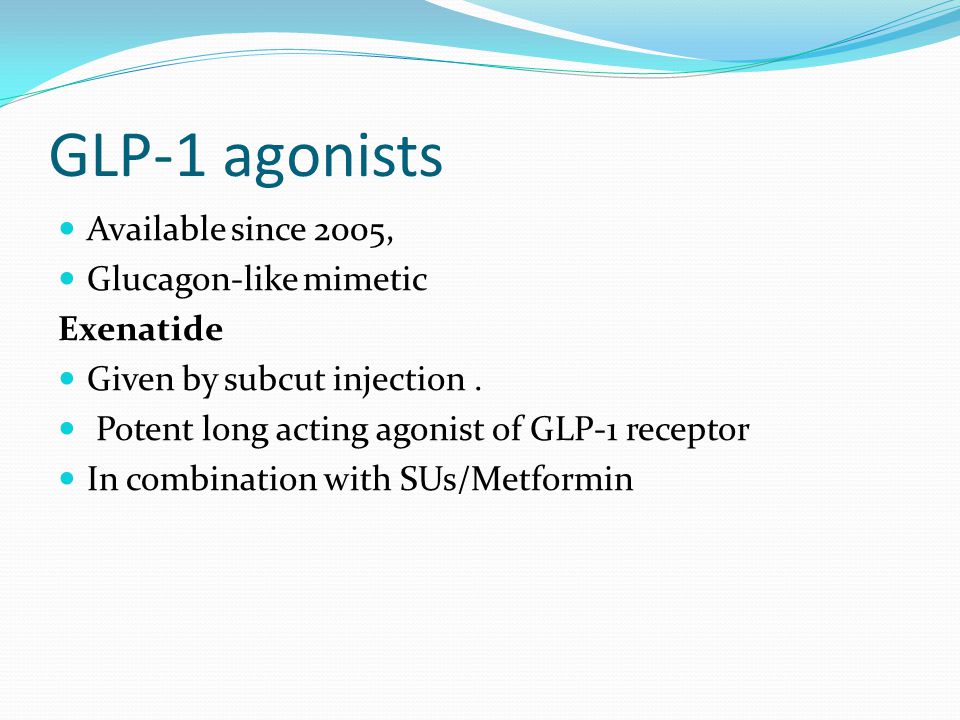 GLP-1 agonists Available since 2005, Glucagon-like mimetic Exenatide