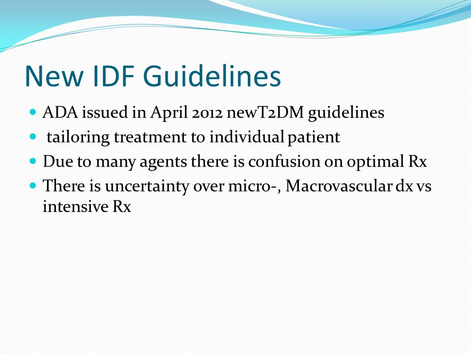 New IDF Guidelines ADA issued in April 2012 newT2DM guidelines