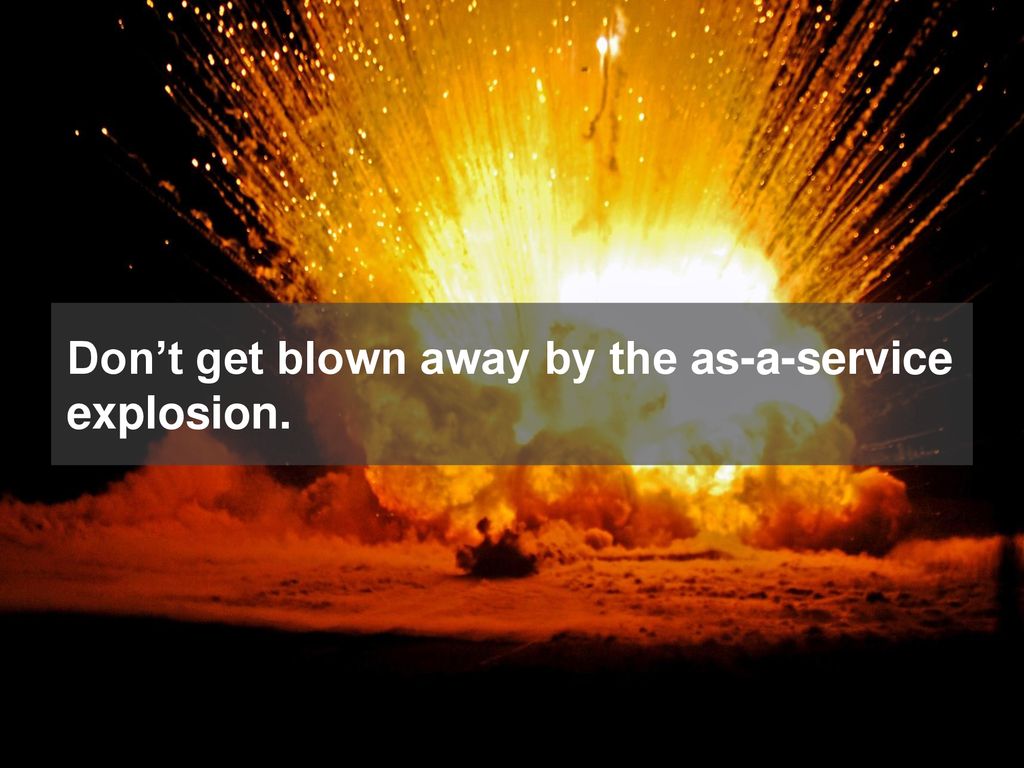Don’t get blown away by the as-a-service explosion.