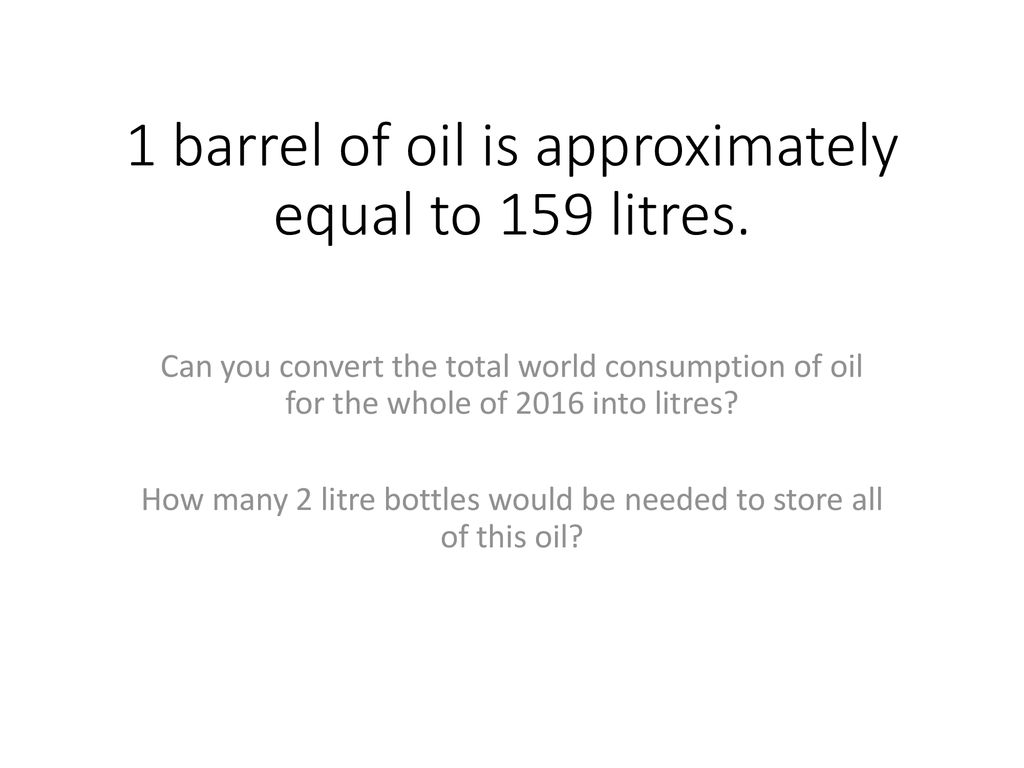 estimate-the-number-of-litres-of-oil-the-world-consumed-in-ppt-download