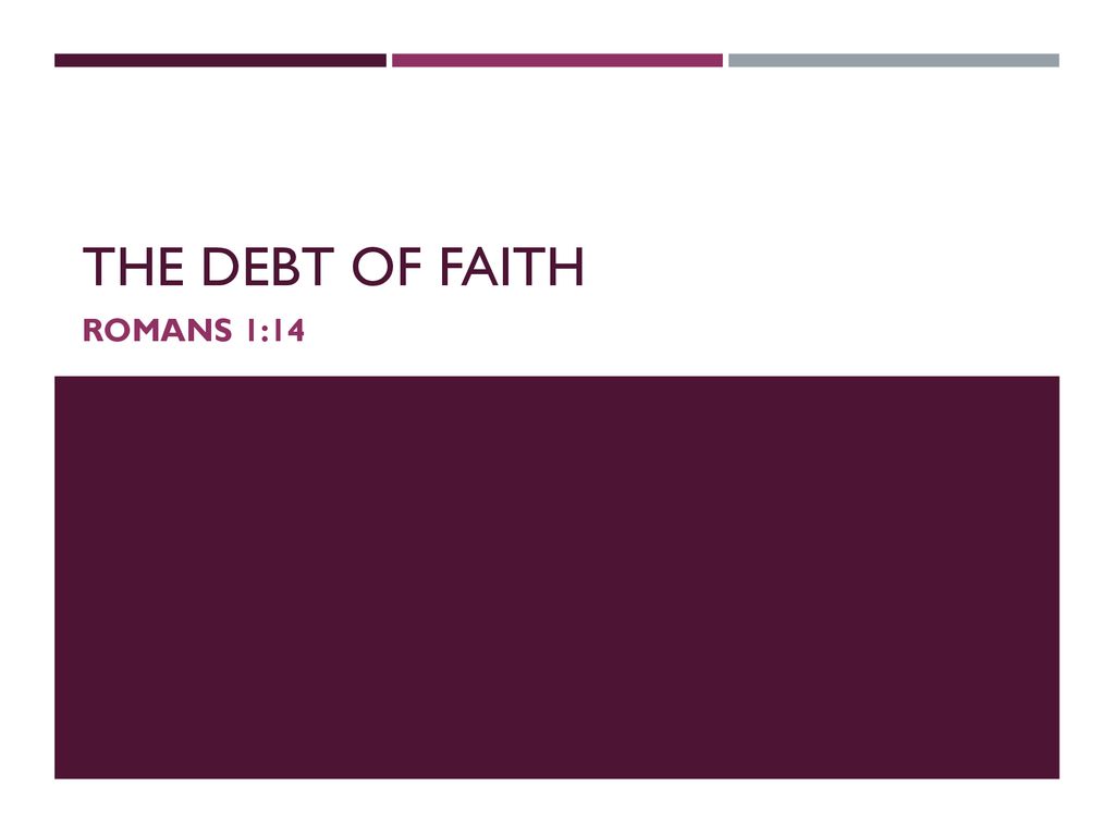 The Debt Of FAITH Romans 1 Ppt Download the-debt-of-faith-romans-1-ppt-download