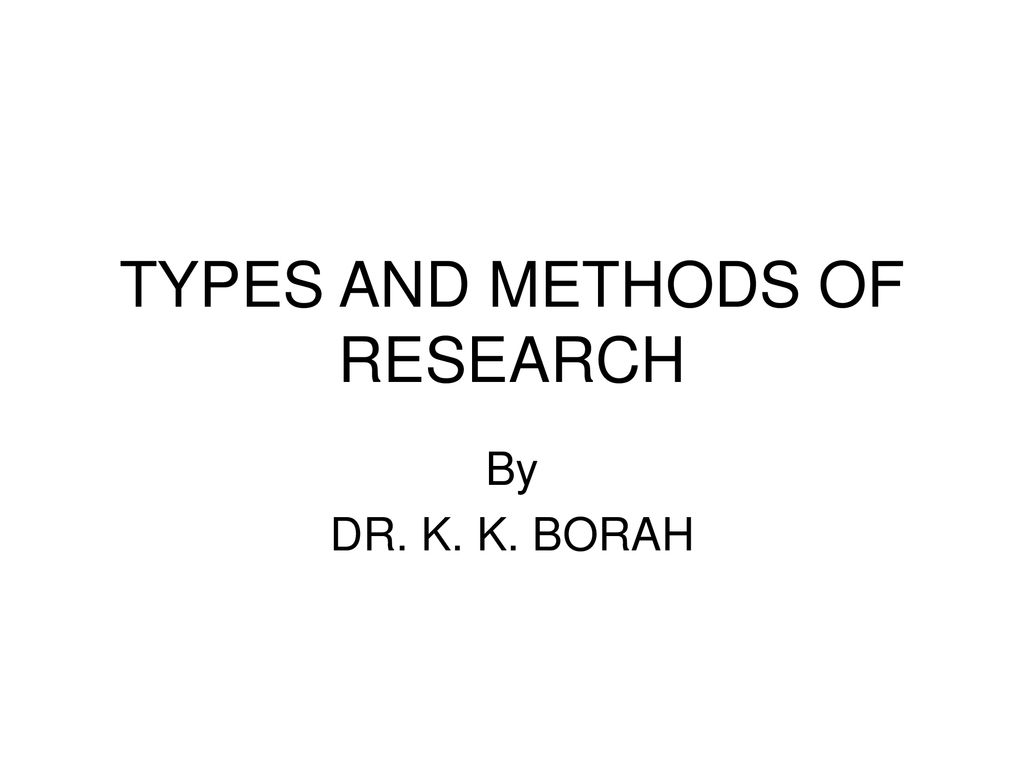 TYPES AND METHODS OF RESEARCH