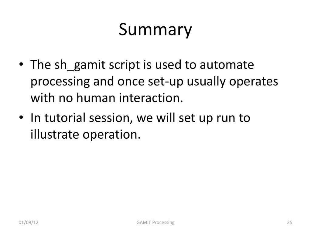 Summary The sh_gamit script is used to automate processing and once set-up usually operates with no human interaction.