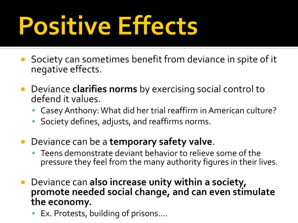 Positive Effects Society can sometimes benefit from deviance in spite of it negative effects.