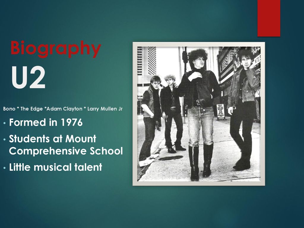 Biography U2 Formed in 1976 Students at Mount Comprehensive School