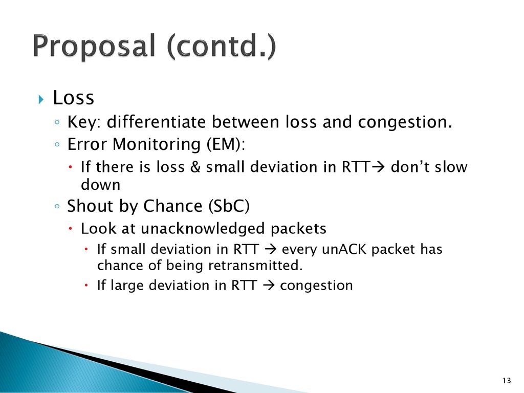 Proposal (contd.) Loss Key: differentiate between loss and congestion.