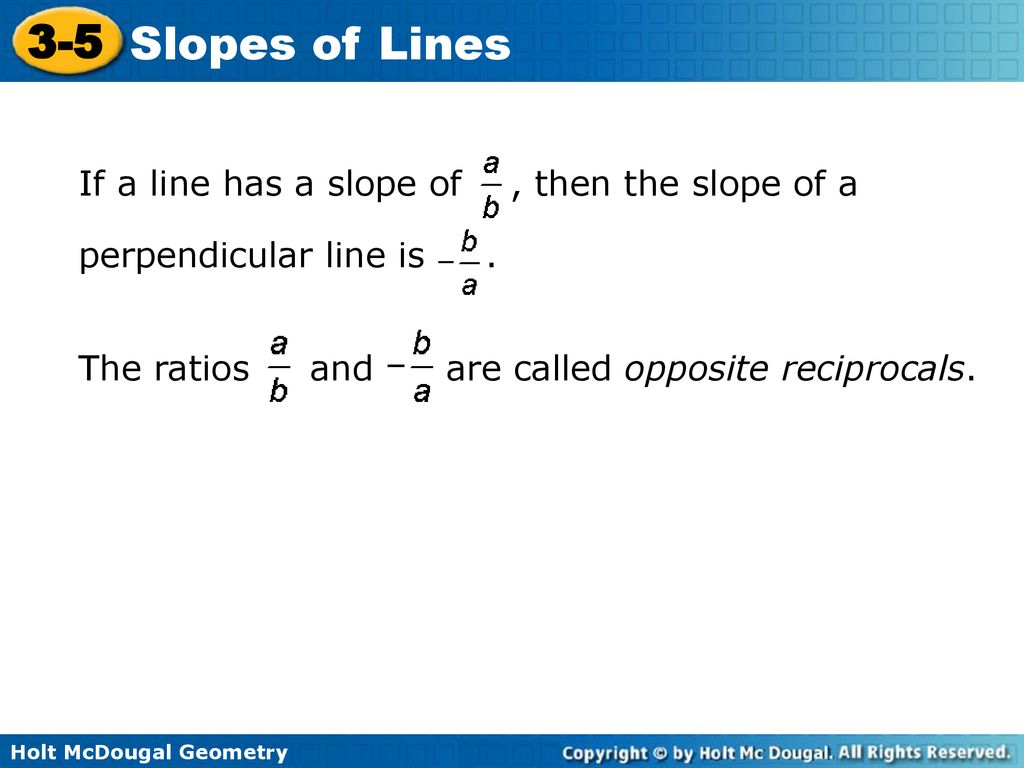If a line has a slope of , then the slope of a perpendicular line is .