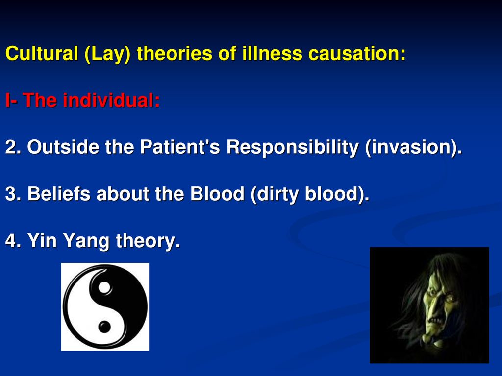 Cultural (Lay) theories of illness causation: I- The individual: 2