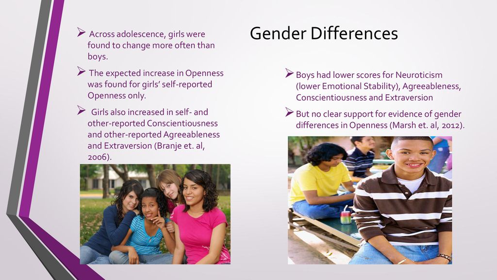 Gender Differences Across adolescence, girls were found to change more often than boys.