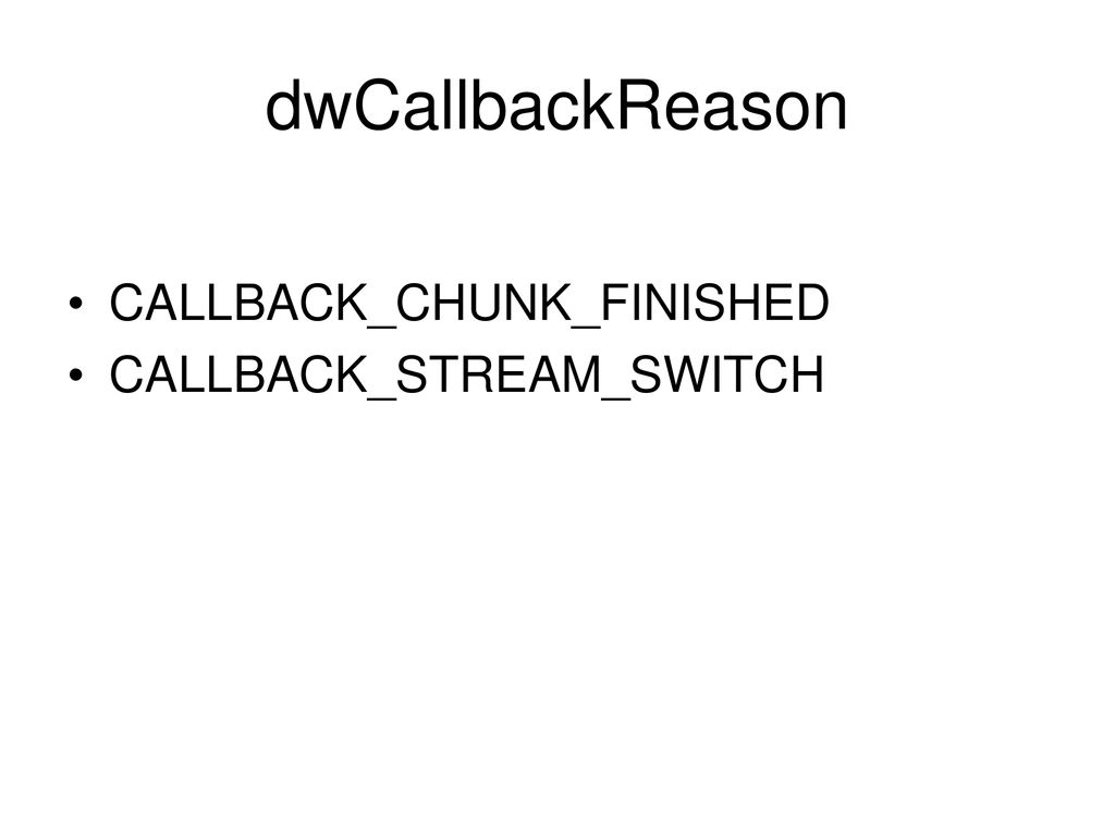 dwCallbackReason CALLBACK_CHUNK_FINISHED CALLBACK_STREAM_SWITCH