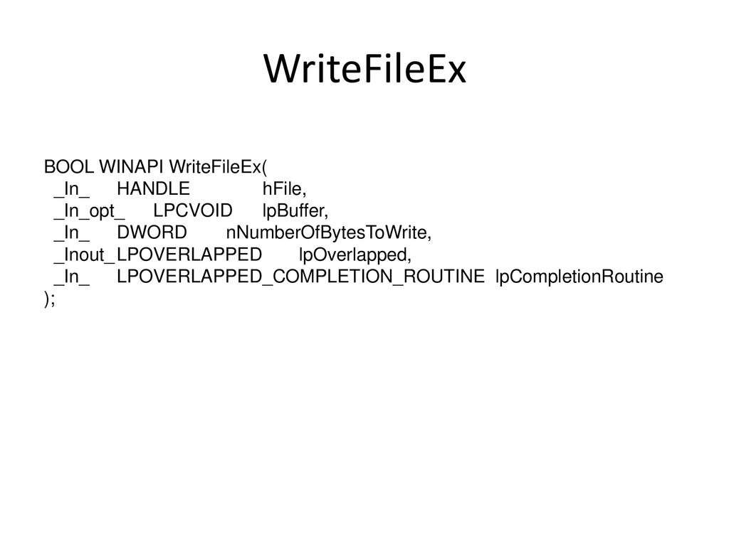 WriteFileEx BOOL WINAPI WriteFileEx( _In_ HANDLE hFile,
