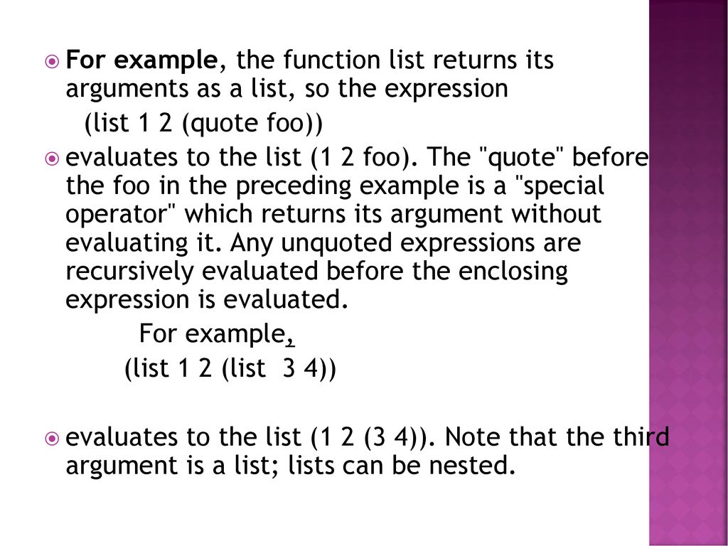 For example, the function list returns its arguments as a list, so the expression