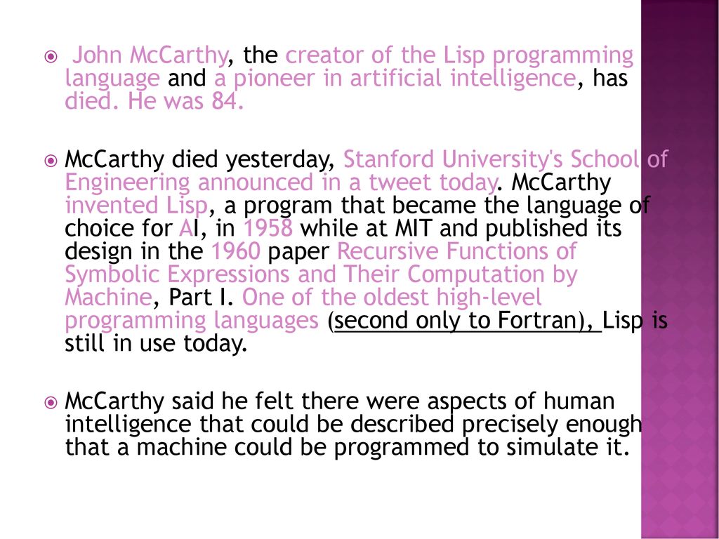 John McCarthy, the creator of the Lisp programming language and a pioneer in artificial intelligence, has died. He was 84.