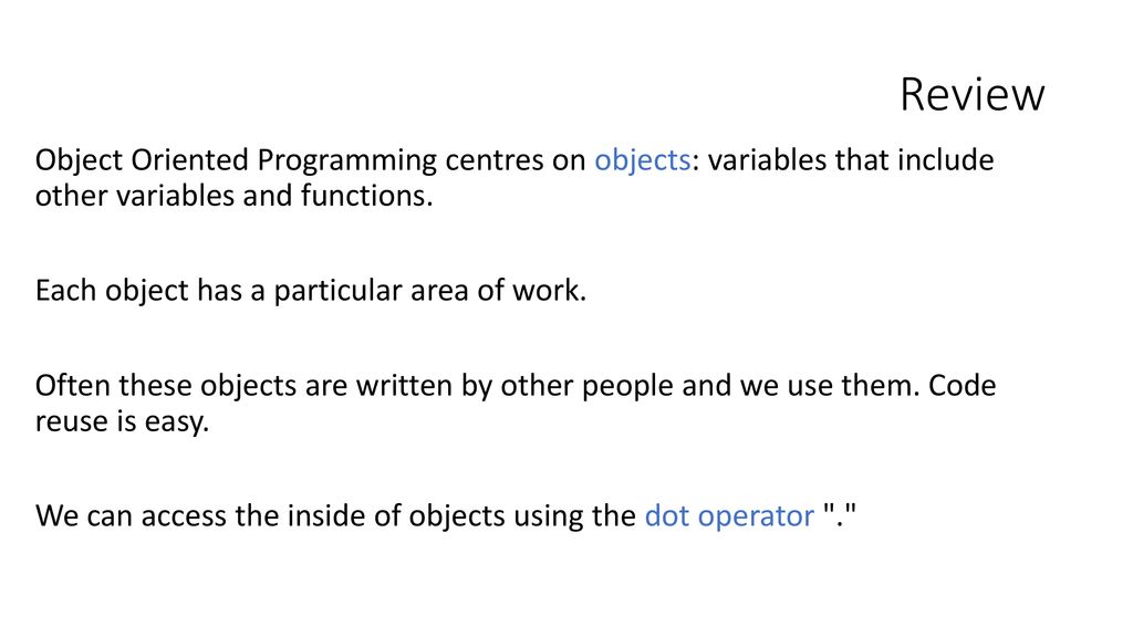 Review Object Oriented Programming centres on objects: variables that ...