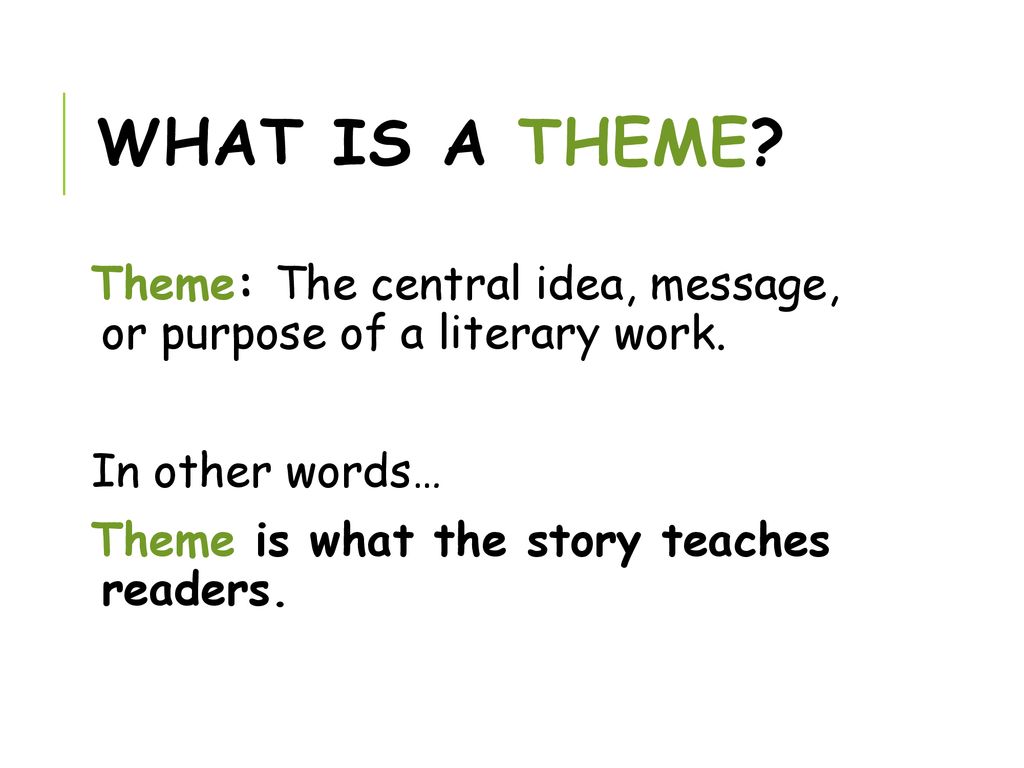What is a Theme. Theme: The central idea, message, or purpose of a literary work.