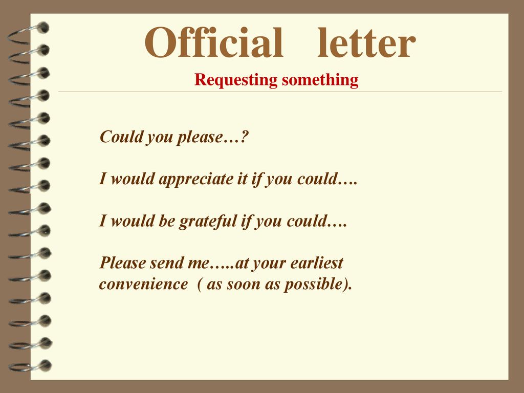 Appreciate something. I would appreciate if you could. «Requesting something». You can. Could you please.