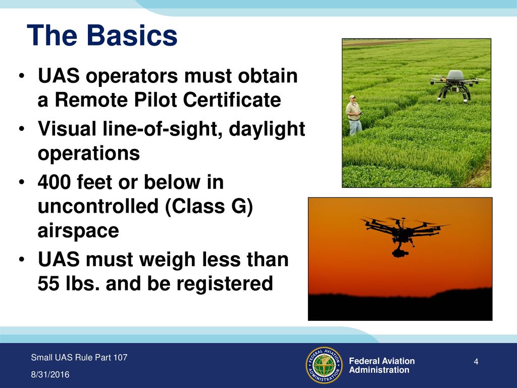 The Basics UAS operators must obtain a Remote Pilot Certificate