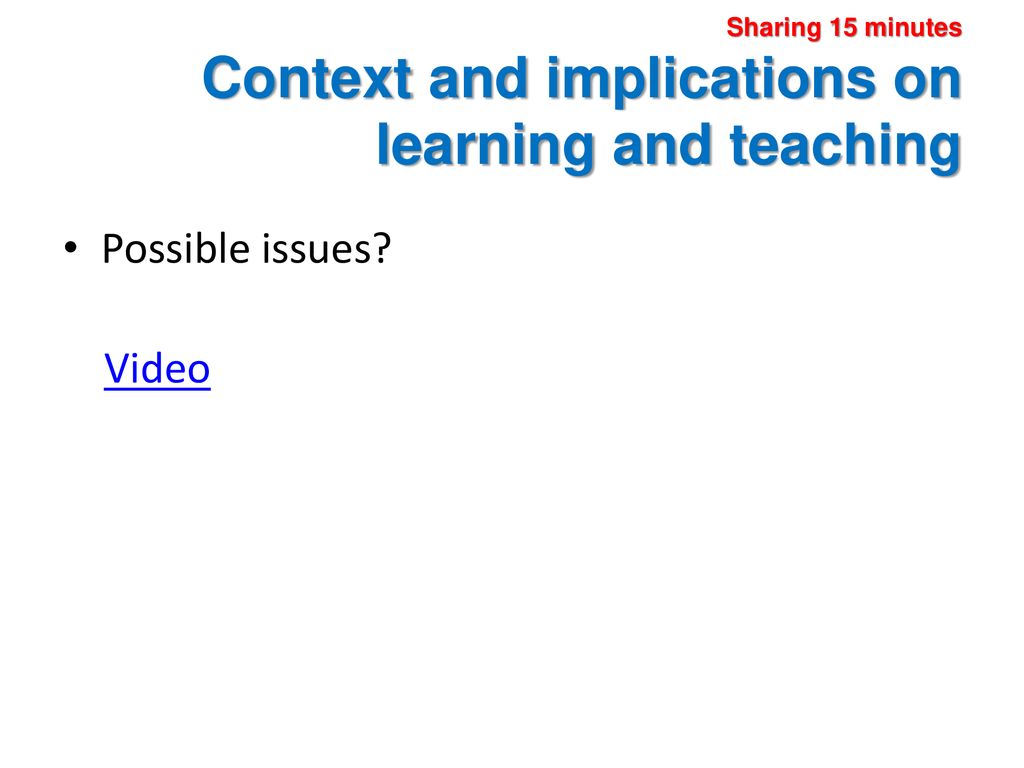 Sharing 15 minutes Context and implications on learning and teaching