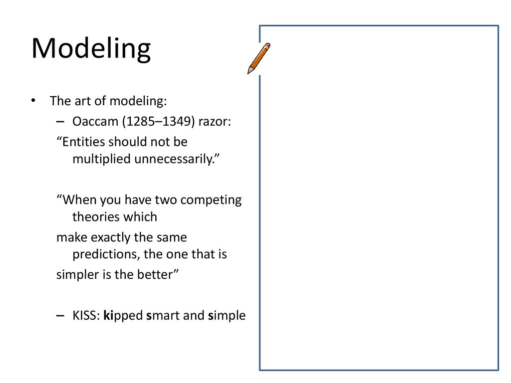 Modeling The art of modeling: Oaccam (1285–1349) razor: