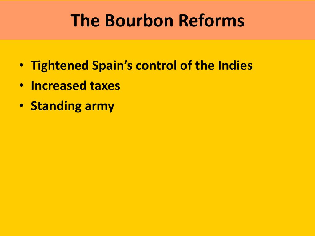 The Bourbon Reforms & Road to Independence ppt download