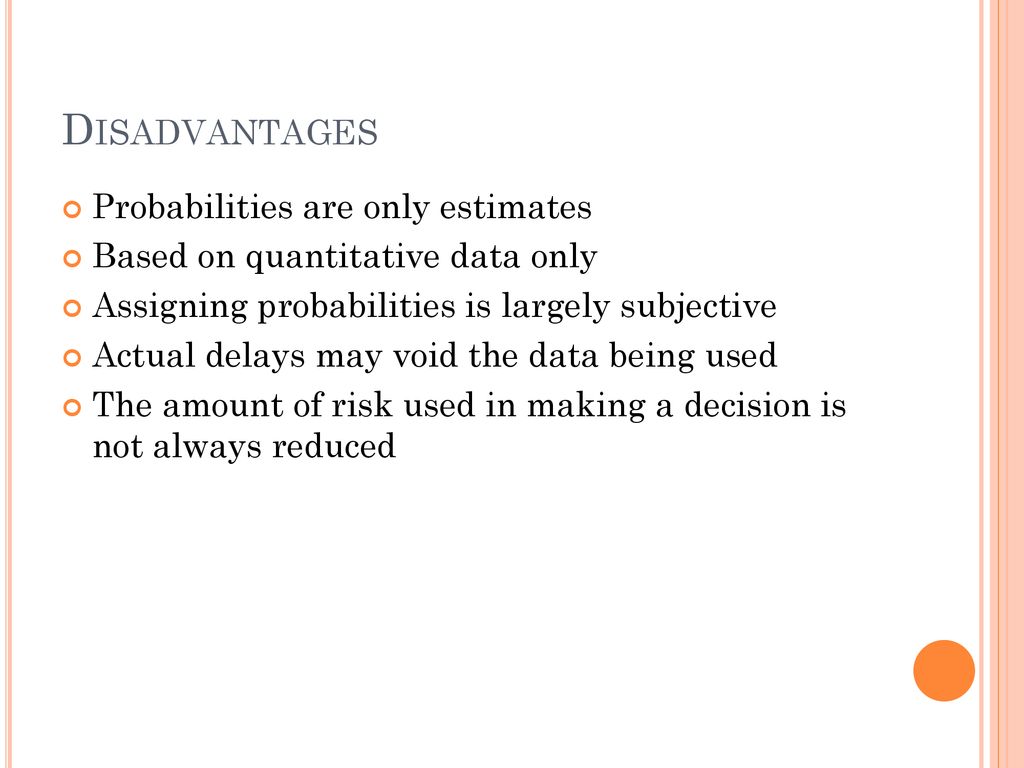 Disadvantages Probabilities are only estimates