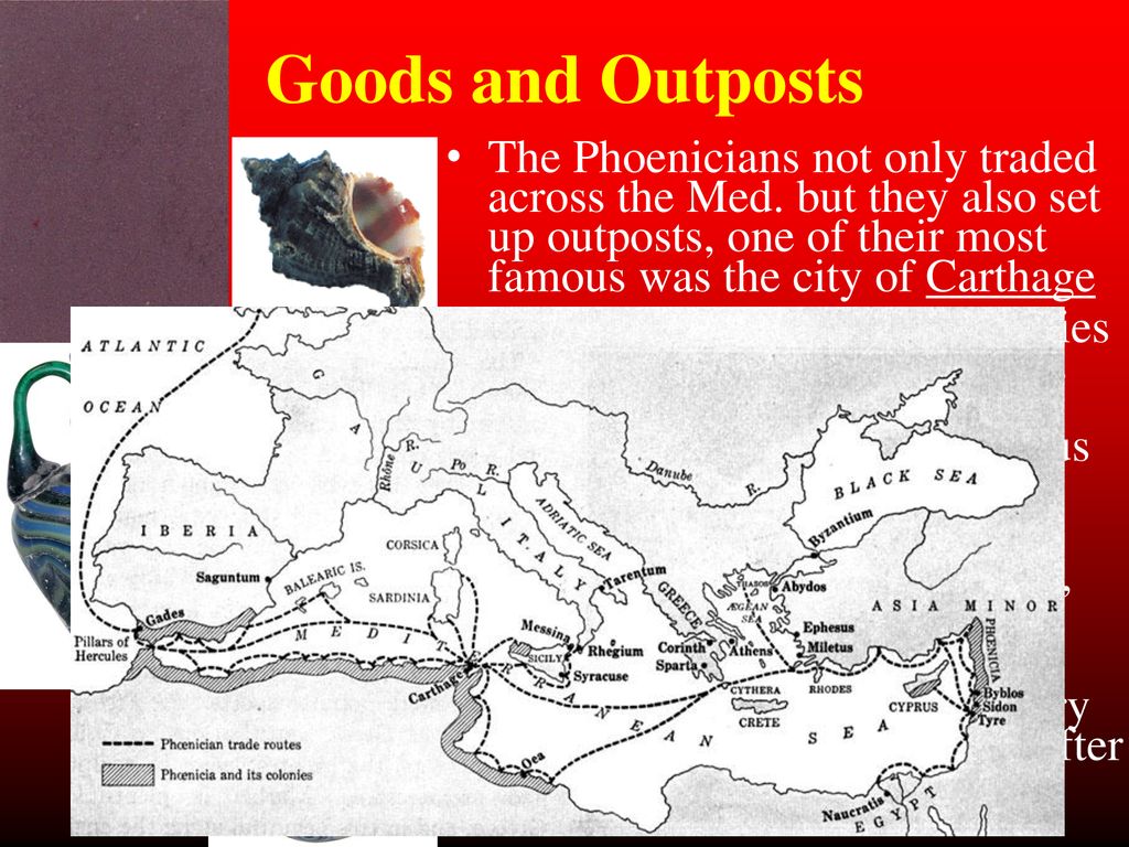 Goods and Outposts The Phoenicians not only traded across the Med. but they also set up outposts, one of their most famous was the city of Carthage.