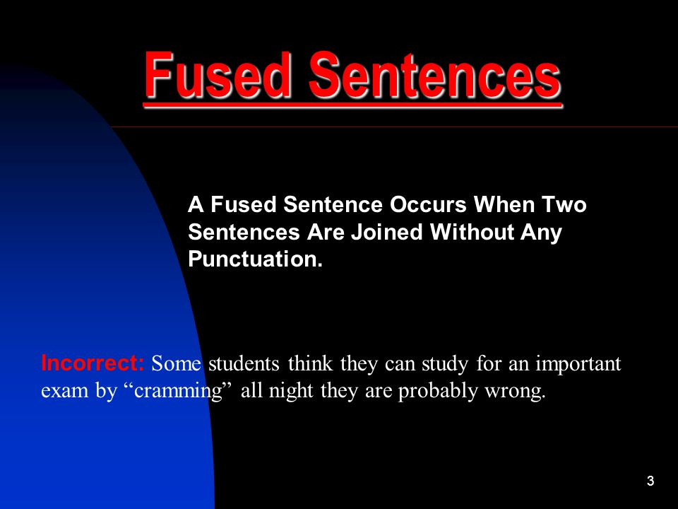 Fused Sentences A Fused Sentence Occurs When Two Sentences Are Joined Without Any Punctuation.
