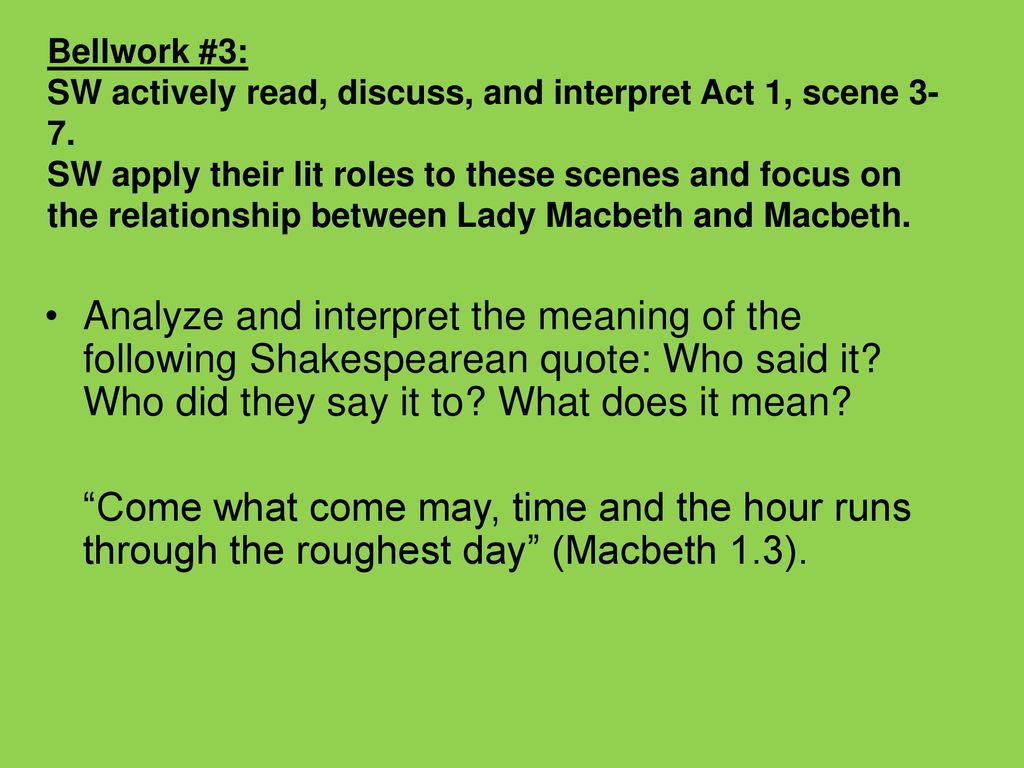 Bellwork #3: SW actively read, discuss, and interpret Act 1, scene 3-7