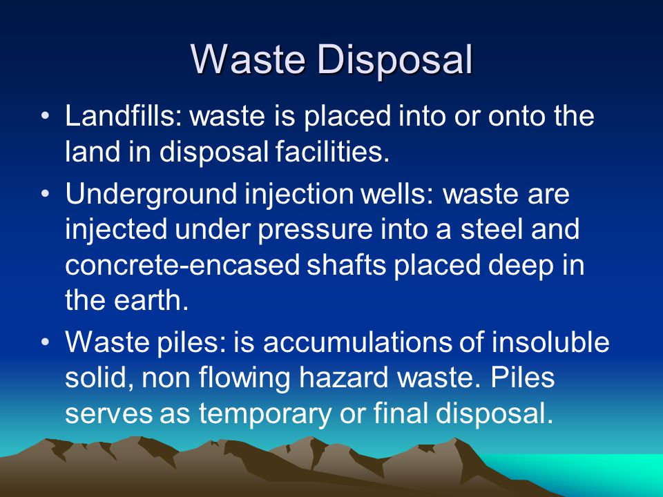Waste Disposal Landfills: waste is placed into or onto the land in disposal facilities.